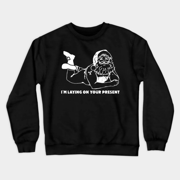 i'm laying on your present white Crewneck Sweatshirt by DerrickDesigner